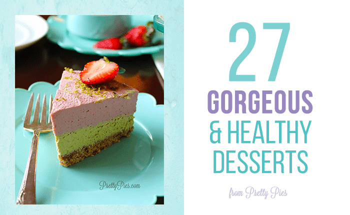 27 gorgeous and healthy desserts from PrettyPies.com