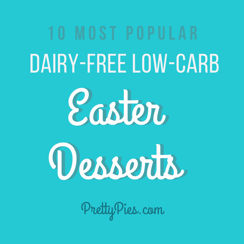 Dairy-Free Low Carb Easter Desserts - PrettyPies.com