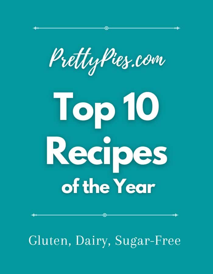 Top 10 Recipes of the Year - Gluten, Dairy, Sugar-Free. PrettyPies.com